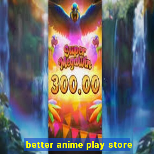 better anime play store